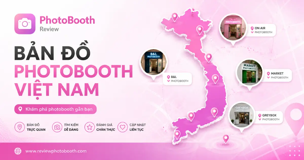 Bản đồ Photobooth Việt Nam – Cách nhanh nhất để tìm photobooth đẹp gần bạn